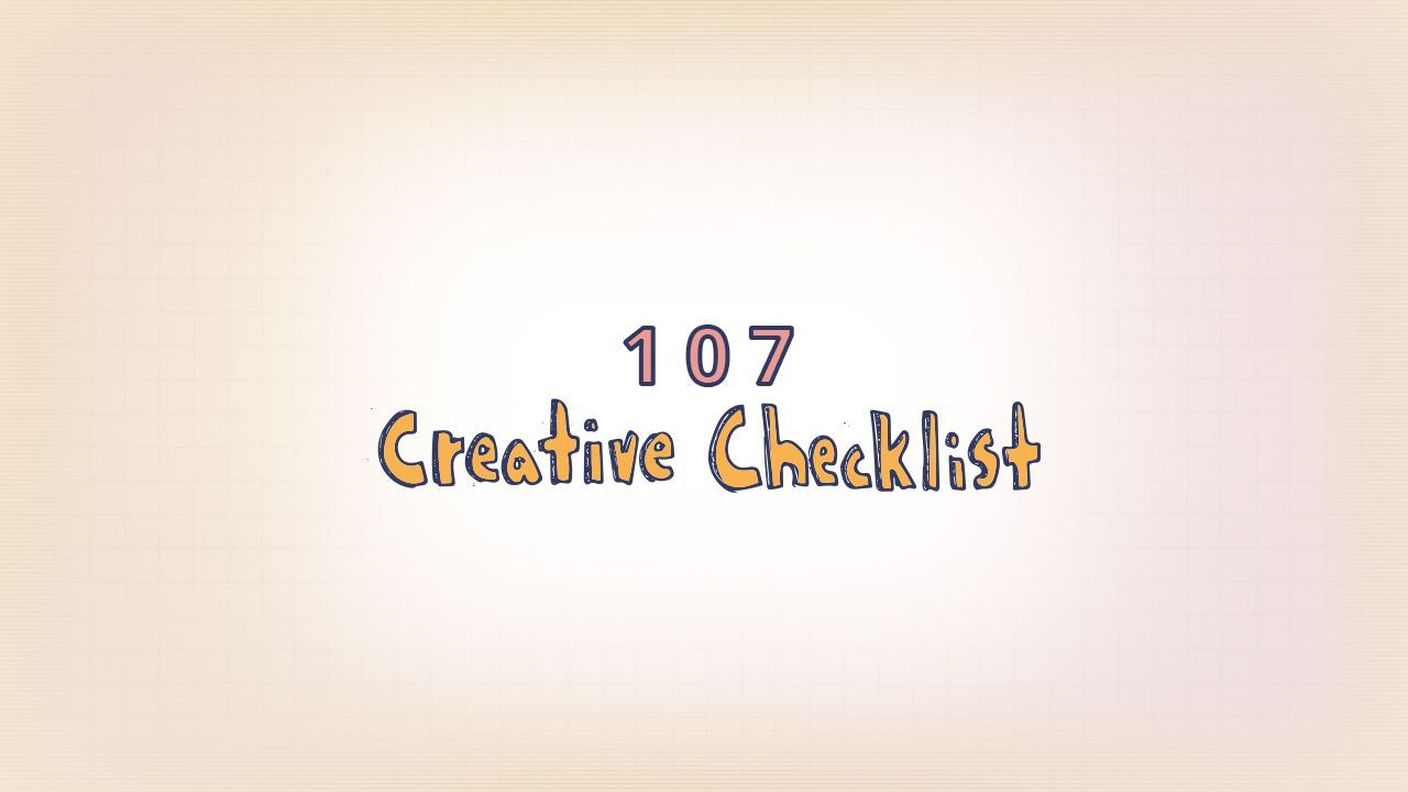 107: Creative Checklist