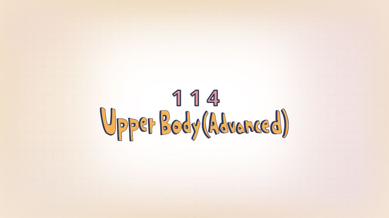114: Upper Body (Advanced)