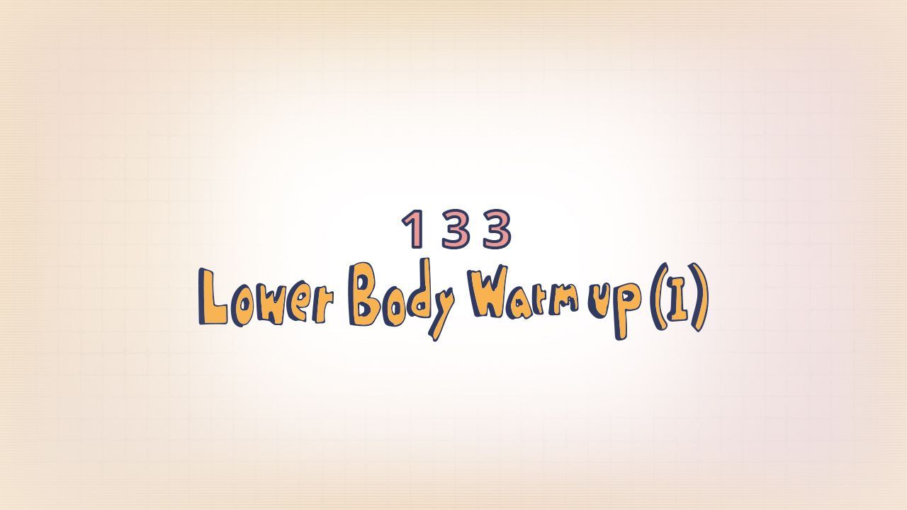 133: Lower Body Warmup (I)