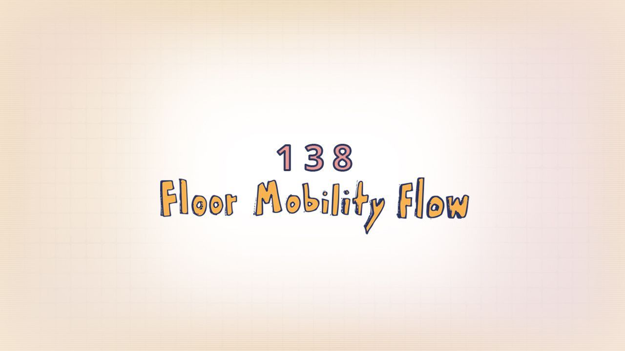 138: Floor Mobility Flow