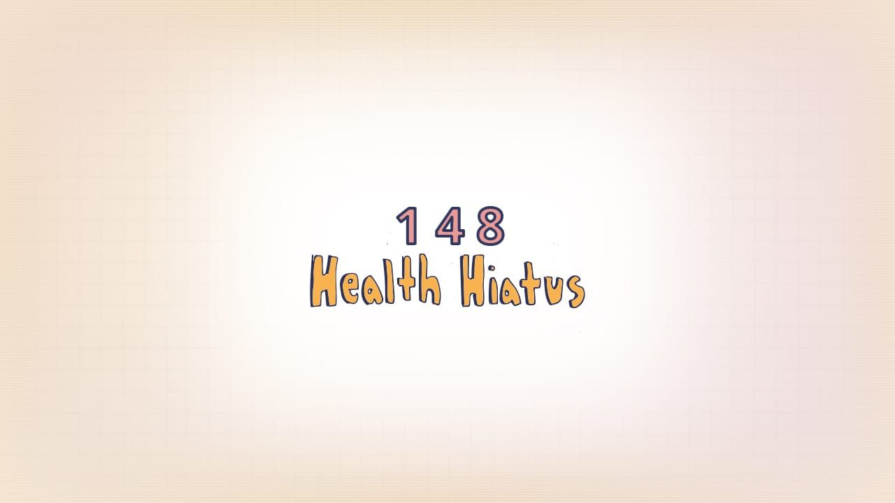 148: Health Hiatus