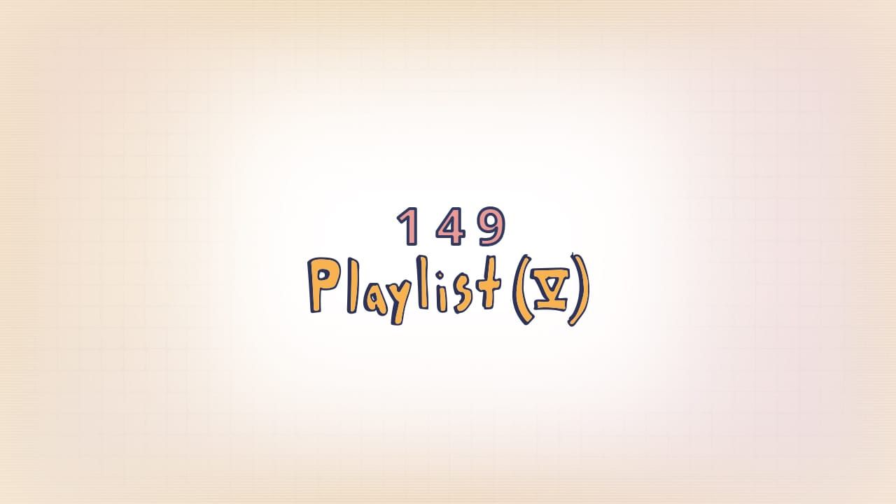 149: Playlist (V)