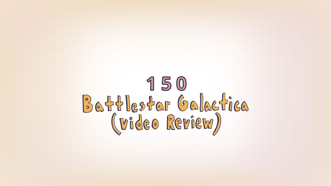 150: Battlestar Galactica (Video Review)