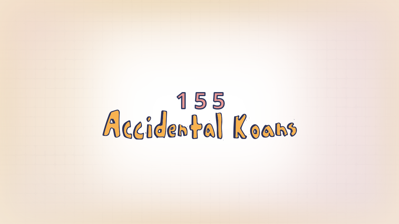 155: Accidental Koans