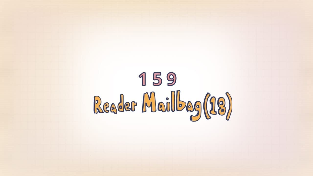 159: Reader Mailbag 18