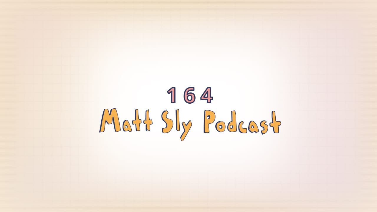 164: Matt Sly Podcast