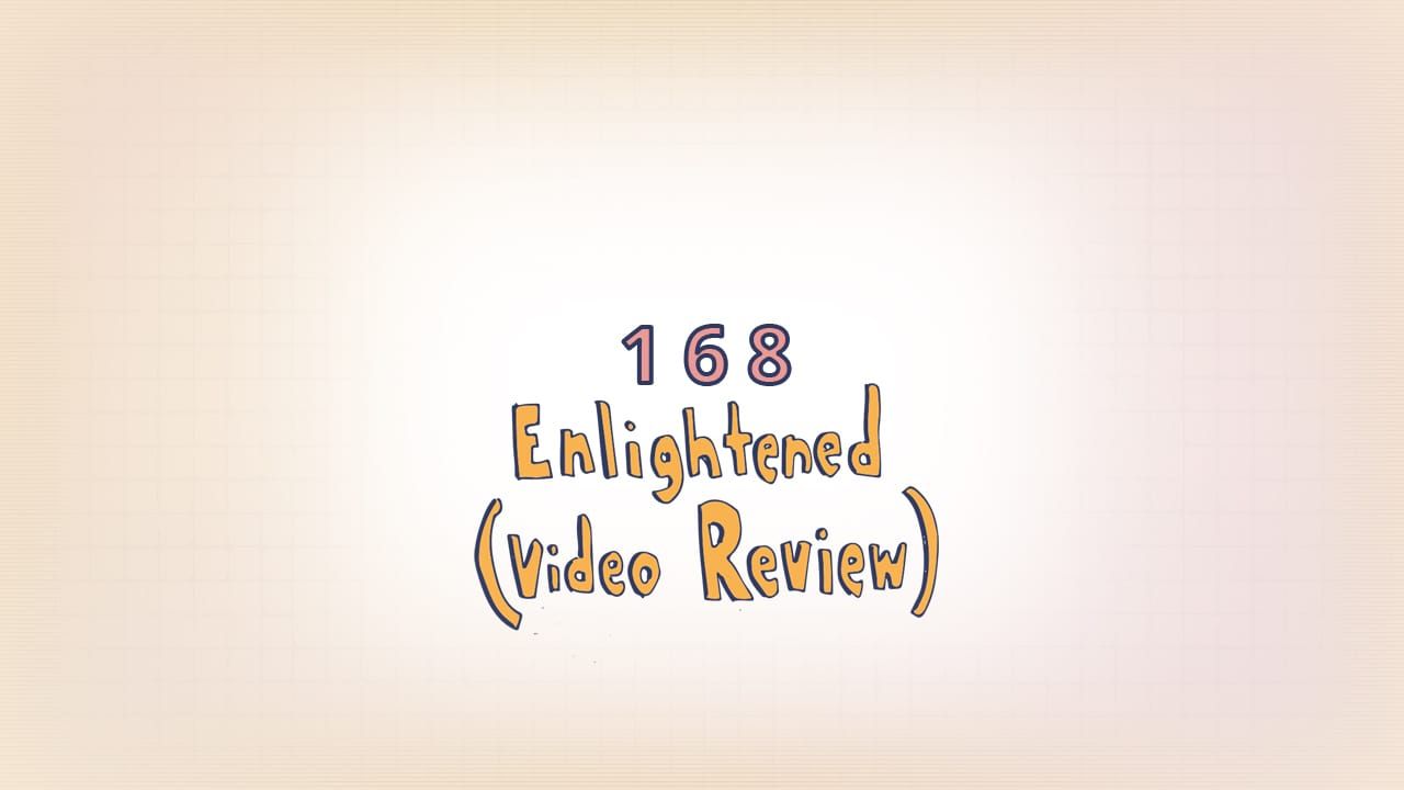 168: Enlightened Video Review