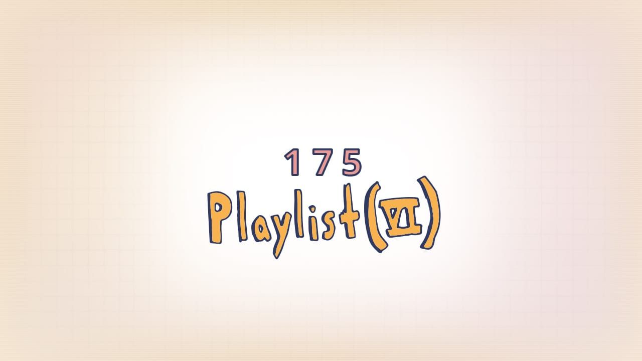 175: Playlist (VI)