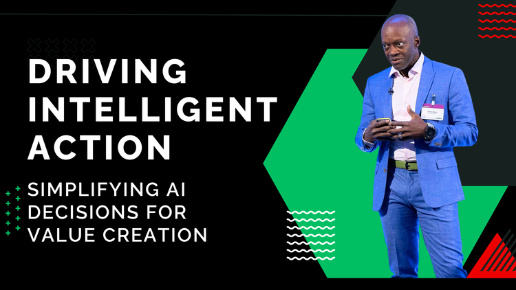 Driving Intelligent Action – Simplifying AI Decisions for Value Creation