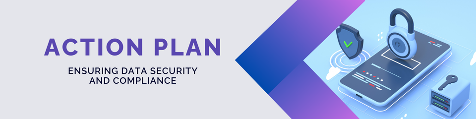 Action Plans for Ensuring Data Security and Compliance