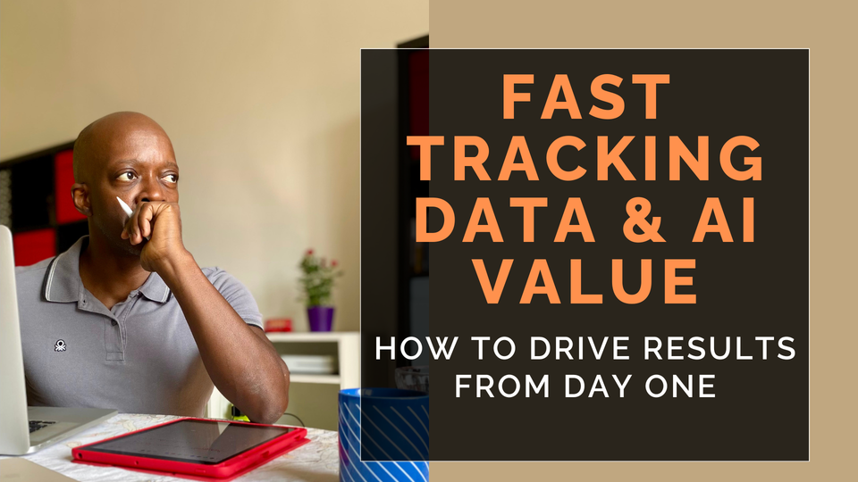 Fast Tracking Data & AI Value – How to Drive Results from Day One