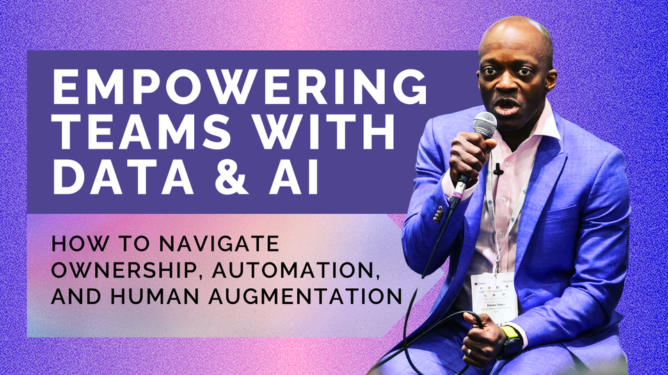 Empowering Teams with Data & AI – How to Navigate Ownership, Automation, and Human Augmentation