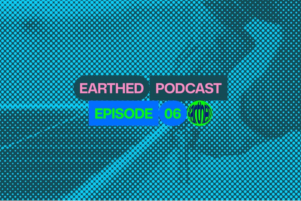 Earthed Podcast Episode 6