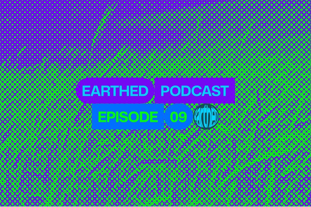 Earthed Podcast Episode 9