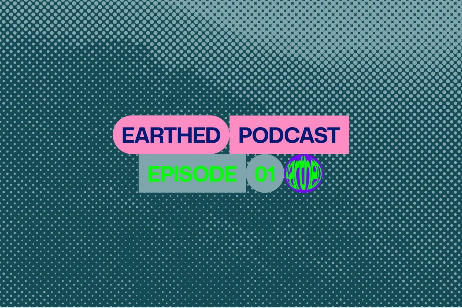 Earthed Podcast Episode 1
