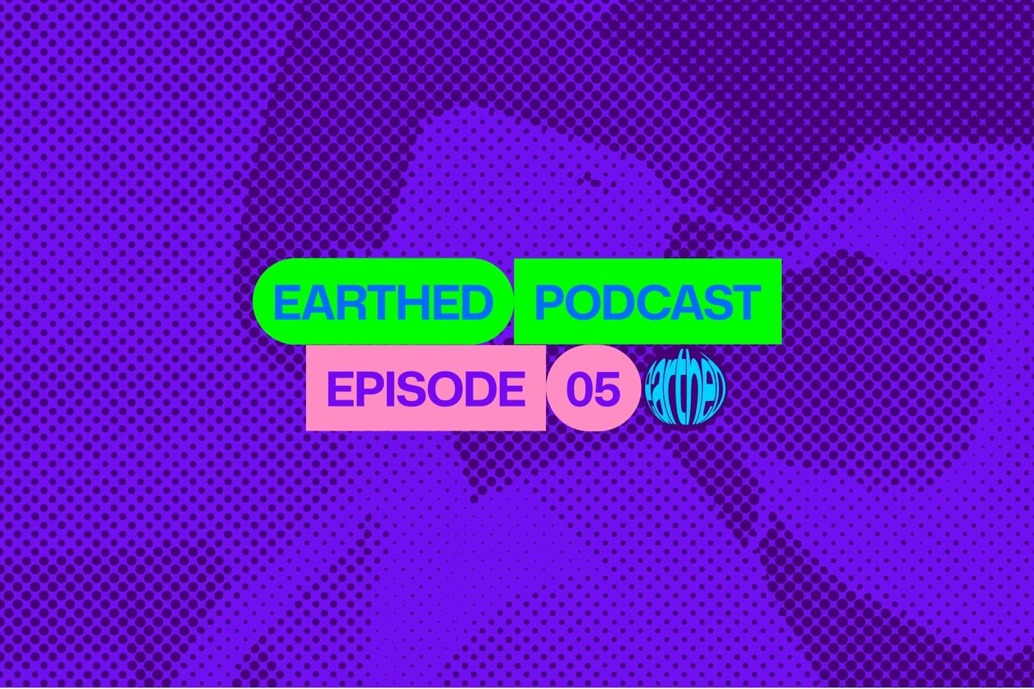 Earthed Podcast Episode 5