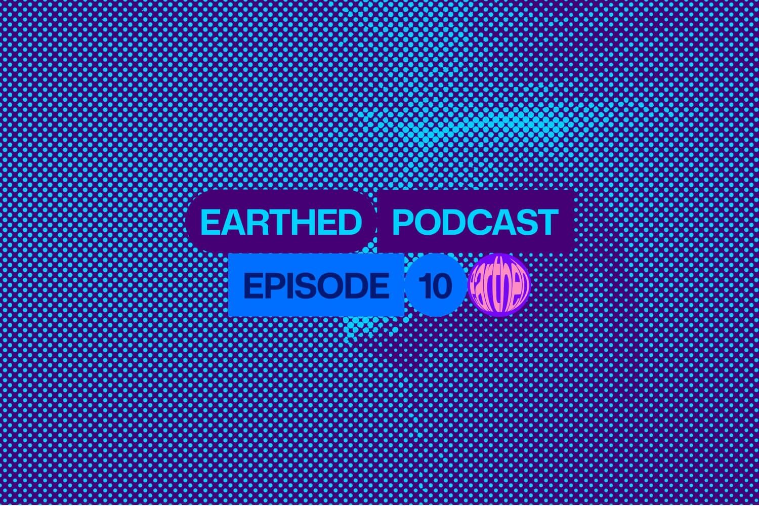 Earthed Podcast Episode 10