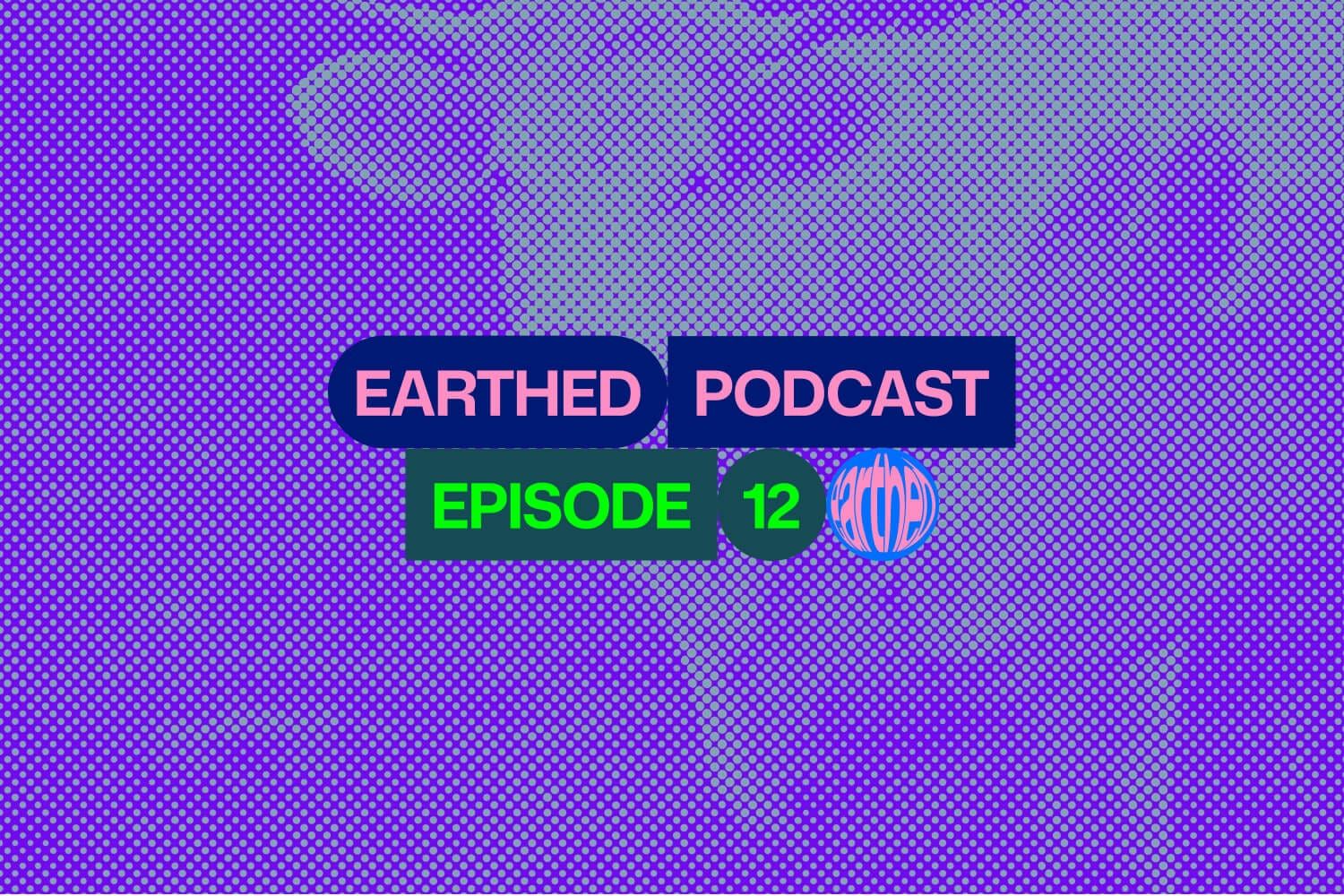 Earthed Podcast Episode 12