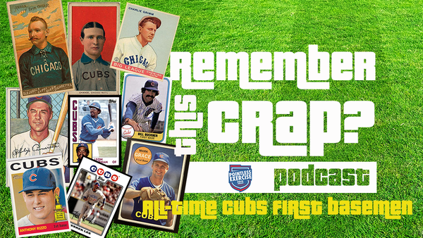 Podcast: Remember This Crap - All-Time Cubs First Basemen