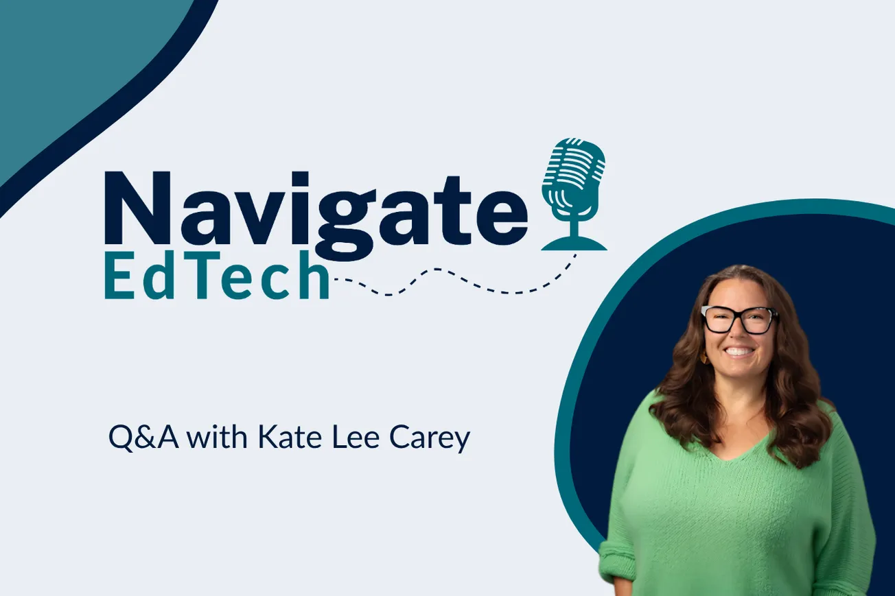 Navigating the New EdTech Frontier: An Authoritative Q&A with Kate Lee Carey