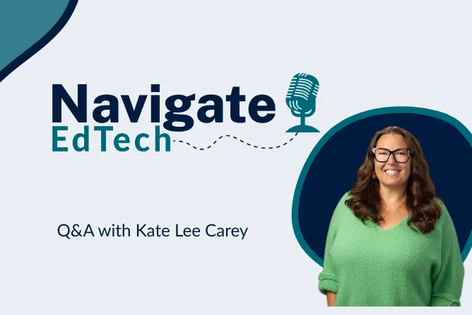 Navigating the New EdTech Frontier: An Authoritative Q&A with Kate Lee Carey