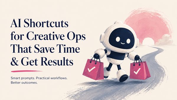 AI Shortcuts for Creative Ops That Saves Time & Gets Results