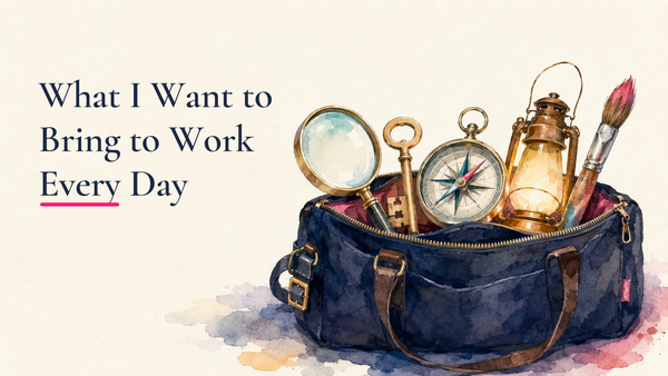 What I Want to Bring to Work Every Day