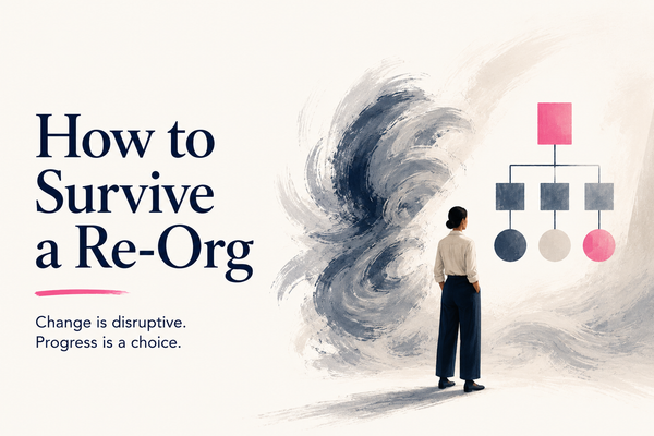 How to Survive a Re-Org