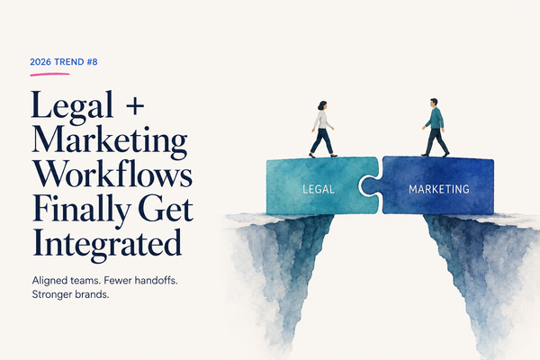 Trend #8: Legal + Marketing Workflows Finally Get Integrated