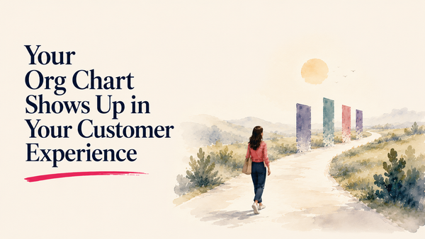 Your Org Chart Shows Up in Your Customer Experience