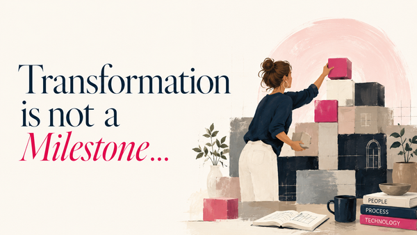 Transformation Is Not a Milestone