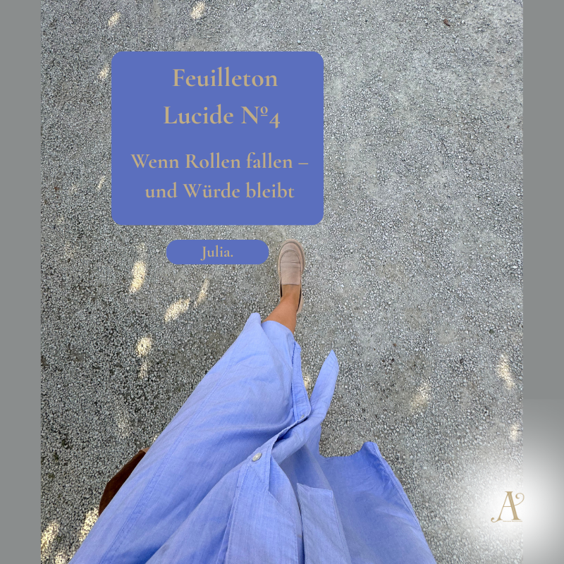 Feuilleton Lucide N° 4 - Wenn Rollen fallen und Würde bleibt