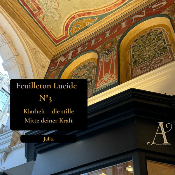 Feuilleton Lucide Nº3 - Klarheit, die stille Mitte deiner Kraft