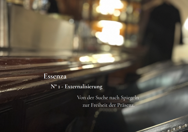 Essenza N°1: Externalisierung. Von der Suche nach Spiegeln zur Freiheit der Präsenz