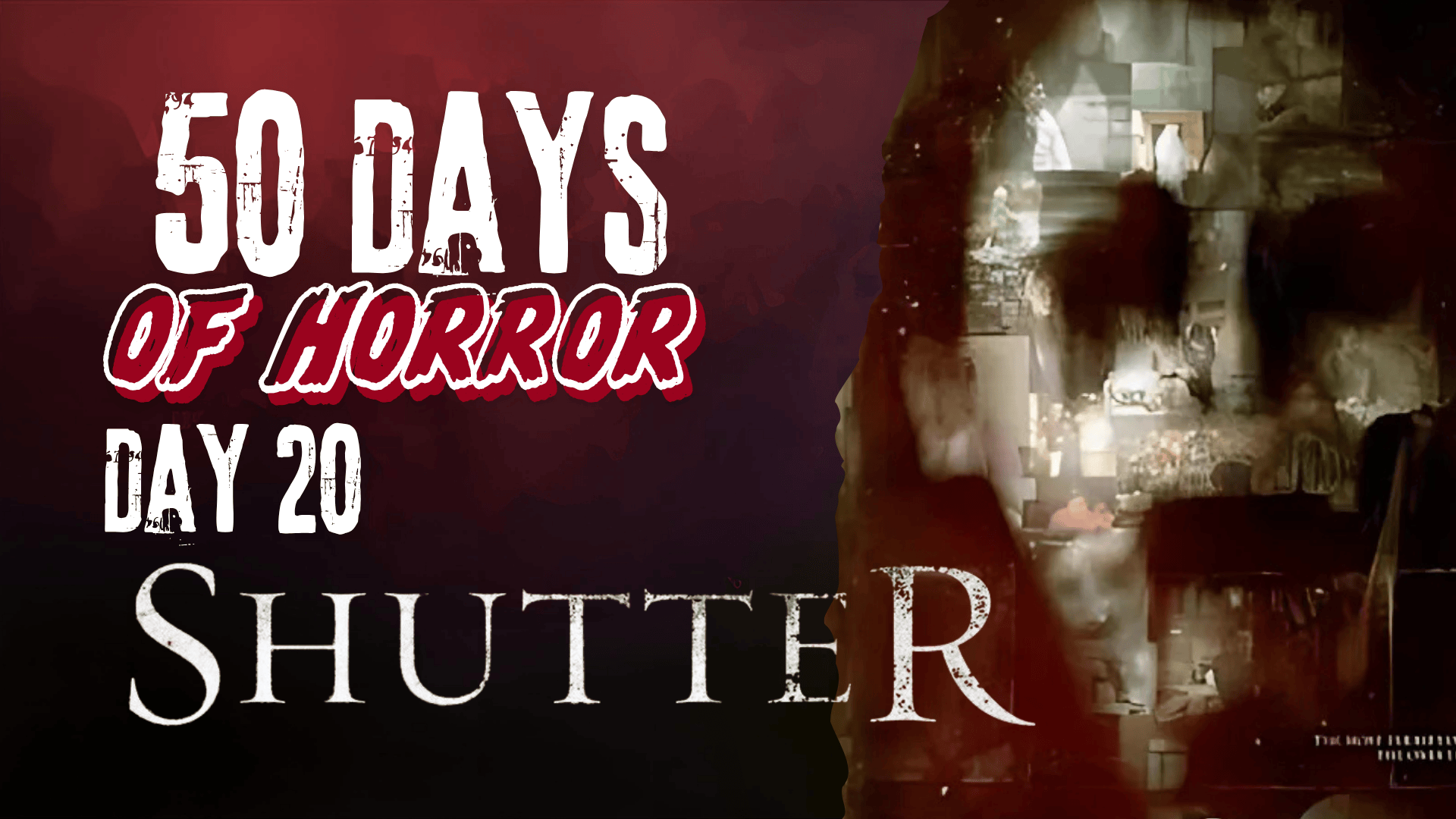 50 Days of Horror Day 20 title card for Shutter, featuring a ghostly figure's face composited from photographs and film reels.