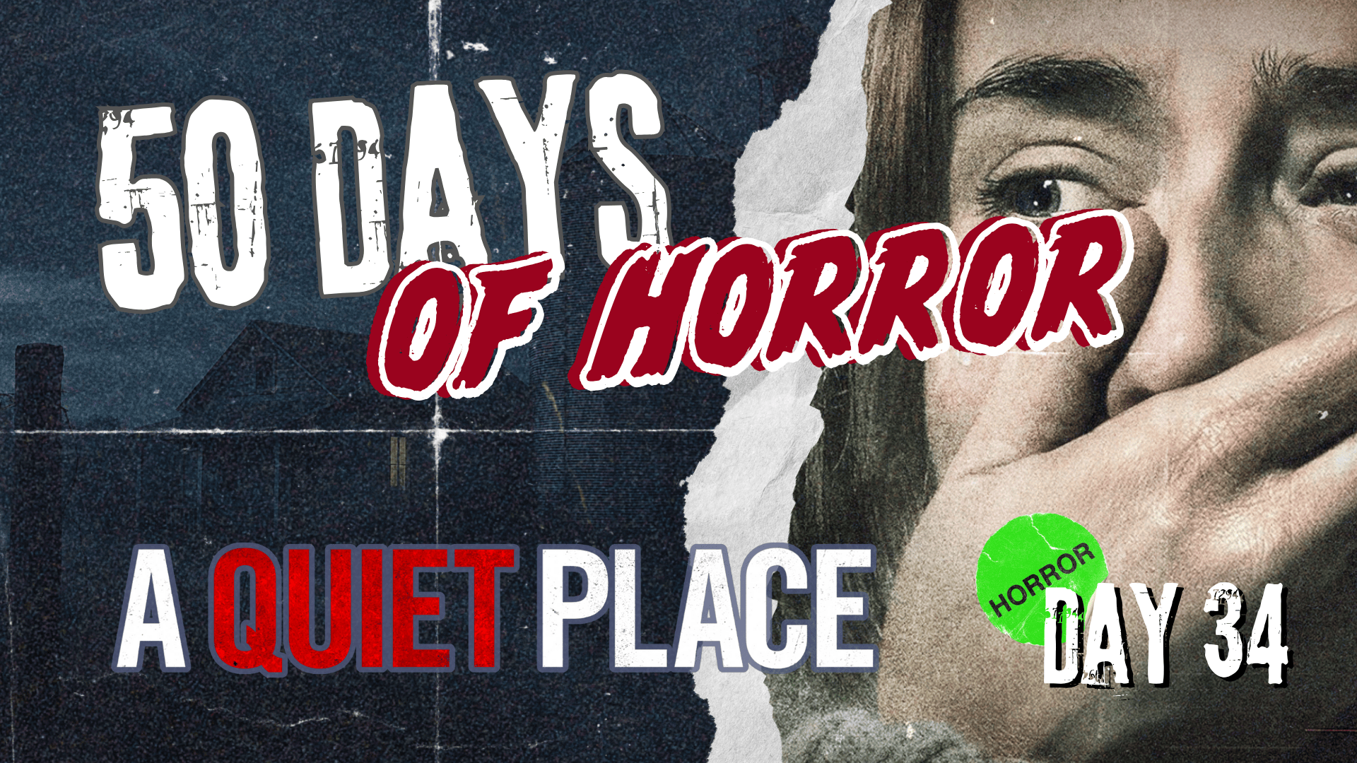 50 Days of Horror Day 34 title card for John Krasinski’s A Quiet Place (2018), featuring the film’s poster art of Evelyn Abbott with a hand clamped over her mouth