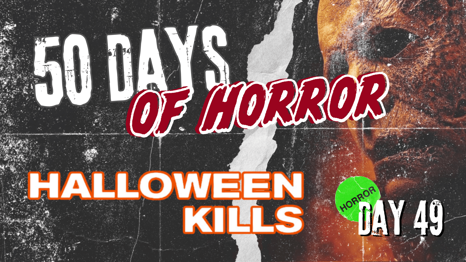 50 Days of Horror Day 49 title card for Halloween Kills (2021), featuring a close-up of Michael Myers' weathered, fire-lit white mask beside the film's orange-outlined title lettering