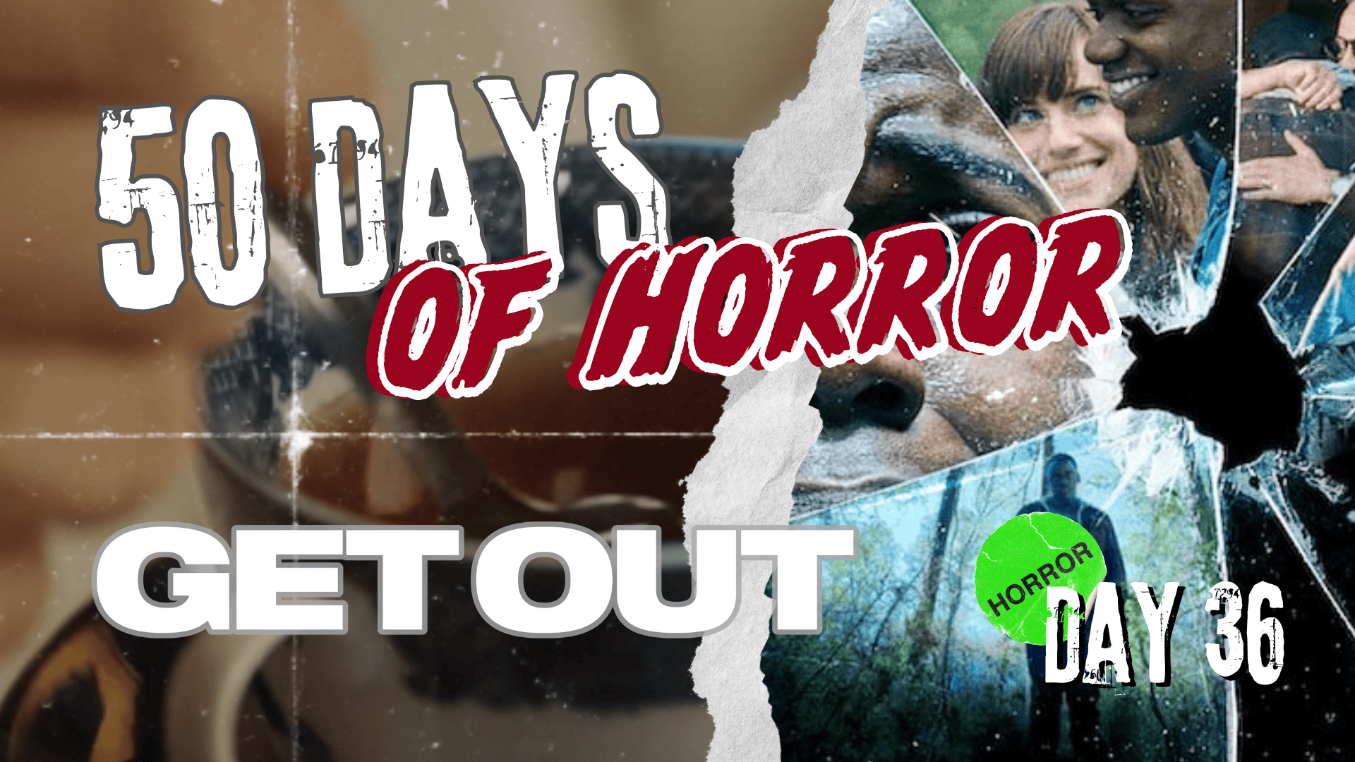 50 Days of Horror Day 36 title card for Jordan Peele’s Get Out (2017), featuring a blurred teacup and spoon beside the film’s shattered-glass