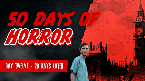 50 Days of Horror Day 12 title card for 28 Days Later, featuring a hospital-gown-clad survivor in front of a red-toned, silhouetted London skyline with Big Ben.