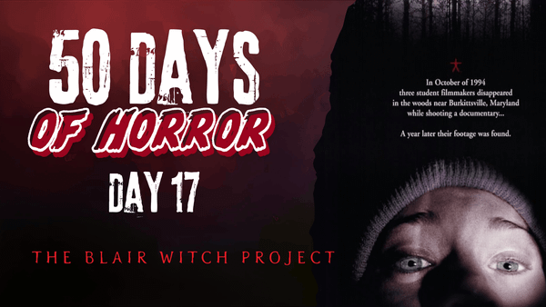 50 Days of Horror Day 17 title card for The Blair Witch Project, featuring a close-up of a frightened face beside faux-documentary text framing the film as a real disappearance.