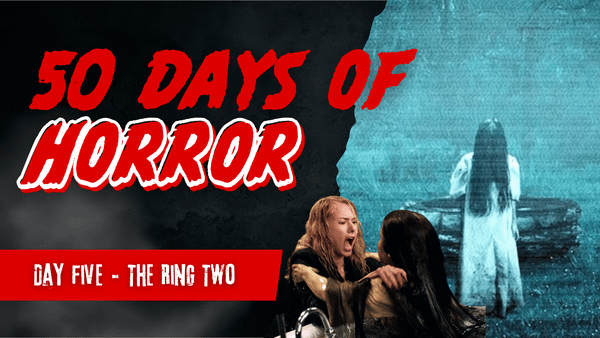 50 Days of Horror Day 5 title card for The Ring Two, featuring the Samara at the well.