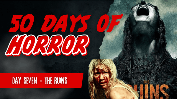 The Ruins | 50 Days of Horror, Day 7