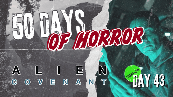 50 Days of Horror Day 43 title card for Alien: Covenant (2017), featuring a misty gray mountain landscape on the left and a teal-lit crew member in a ship’s cockpit on the right
