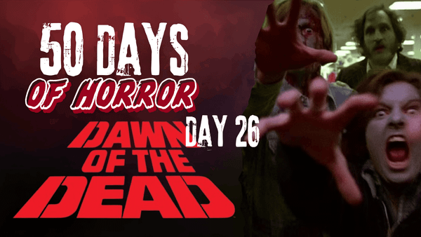 50 Days of Horror Day 26 title card for George A. Romero's Dawn of the Dead (1978), featuring blue-faced zombies reaching toward the camera inside the shopping mall beside the film's red logo