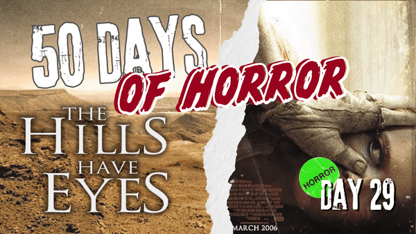 50 Days of Horror Day 29 title card for Alexandre Aja’s The Hills Have Eyes (2006), featuring a sunbaked desert landscape beside the film’s poster art.