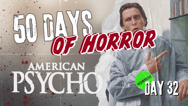 50 Days of Horror Day 32 title card for Mary Harron’s American Psycho (2000), featuring a film still of Patrick Bateman