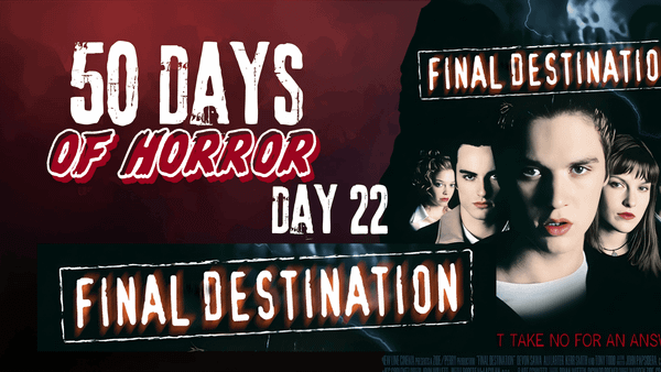 50 Days of Horror Day 22 title card for Final Destination, featuring four cast members beside the film's logo stamped in weathered caution-tape style lettering