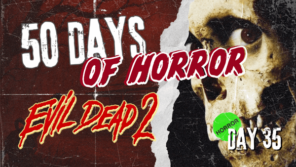 **"50 Days of Horror Day 35 title card for Sam Raimi's Evil Dead II (1987), featuring the film's poster art of a decayed, wide-eyed skull-faced Deadite
