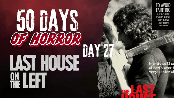 50 Days of Horror Day 27 title card for Wes Craven's The Last House on the Left (1972), featuring the film's black-and-white poster art.