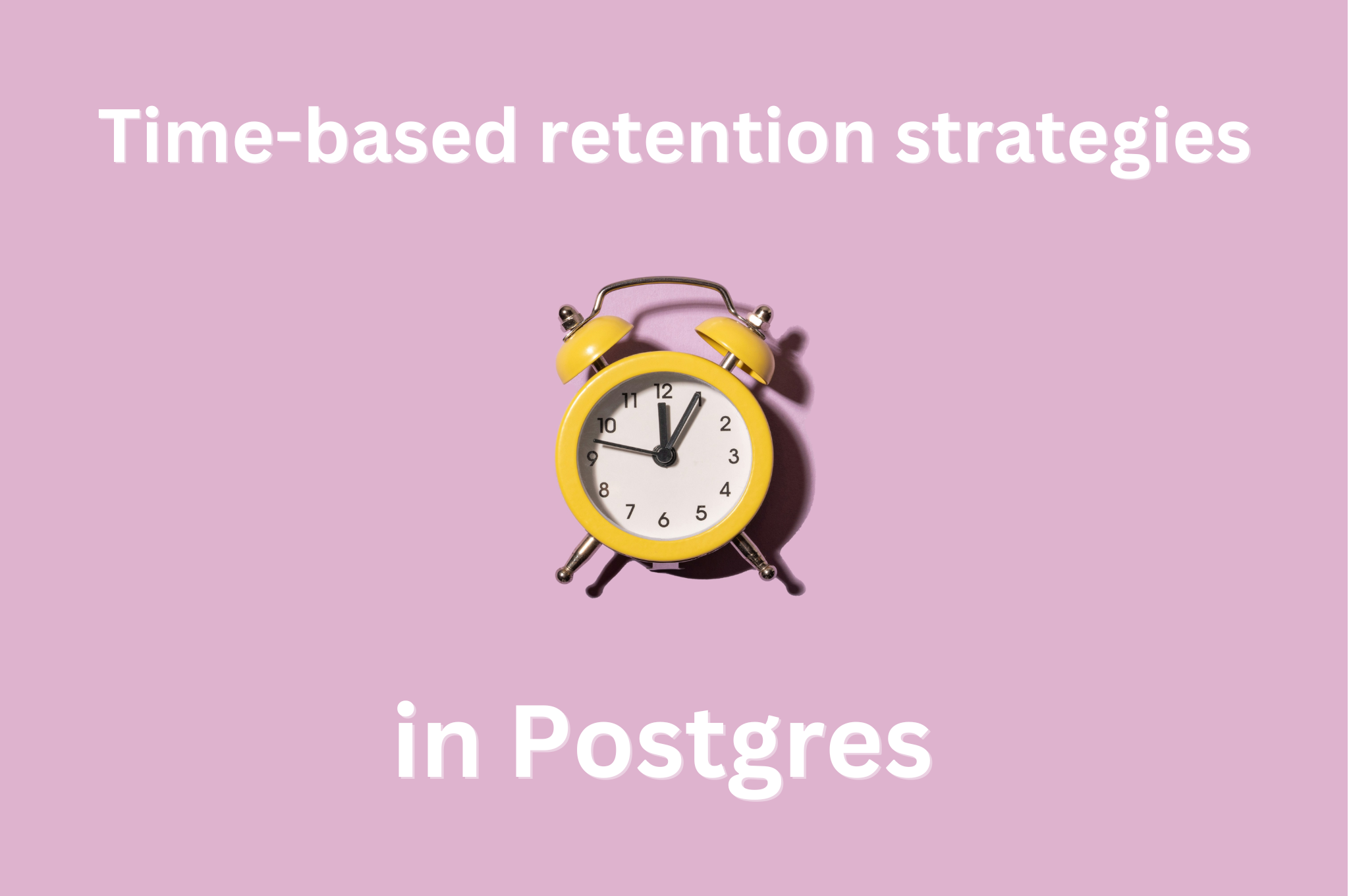 Time-based retention strategies in Postgres
